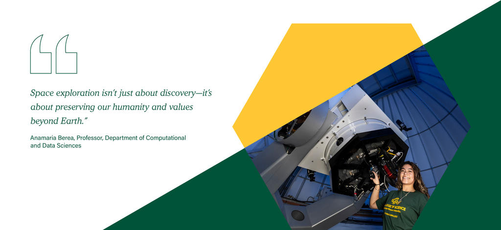 Quote image reads "Space exploration isn't just about discovery--it's about preserving our humanity and values beyond Earth." by Anamaria Berea, Professor, Department of Computational and Data Sciences