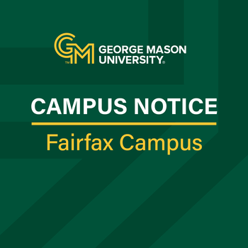 Graphic has the George Mason University logo and says Campus Notice: Fairfax Campus